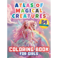 Atlas of Magical Creatures Coloring Book For Girls: Embark on an Enchanting Coloring Adventure with Elves, Fairies and Dragons! Explore the Fantastica