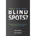 What Are Your Blind Spots? Conquering the 5 Misconceptions That Hold Leaders Back