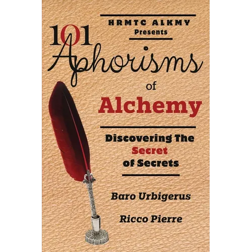 101 Aphorisms of Alchemy: Discovering the Secret of Secrets
