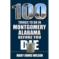 100 Things to Do in Montgomery, Alabama, Before You Die