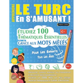 Apprendre Le Turc En s'Amusant - Pour Les Enfants: Tous Les Âges - Étudiez 100 Thématiques Essentielles Grâce Aux Mots Mêlés - Vol.1