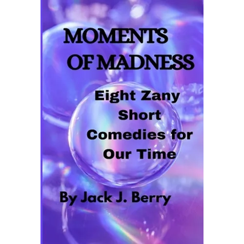 Moments of Madness: 8 Zany Short Comedies For Our Times
