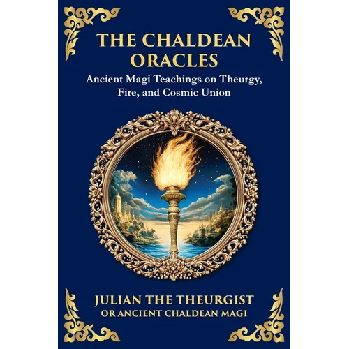The Chaldean Oracles: Mystical Wisdom of the Cosmos and Divine Realms (Large Print Deluxe Edition For Easy Reading)