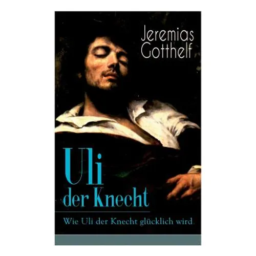 Uli der Knecht - Wie Uli der Knecht glücklich wird: Ein Bildungsroman