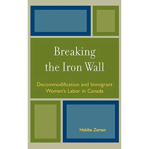 Breaking the Iron Wall: Decommodification and Immigrant Women's Labor in Canada