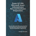 Exam AZ-104: Microsoft Azure Administrator New And Exclusive Preparation: Pass the Official AZ-104 exam on the First Attempt (Lates