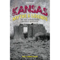 Kansas Myths and Legends: The True Stories Behind History's Mysteries