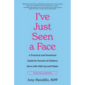 I've Just Seen a Face: A Practical and Emotional Guide for Parents of Children Born with Cleft Lip and Palate