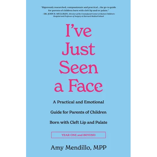 I've Just Seen a Face: A Practical and Emotional Guide for Parents of Children Born with Cleft Lip and Palate