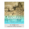 Uxmal: The History of the Ancient Mayan City