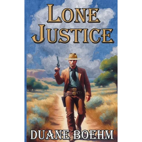 Lone Justice: A Tale Of The Old West Western
