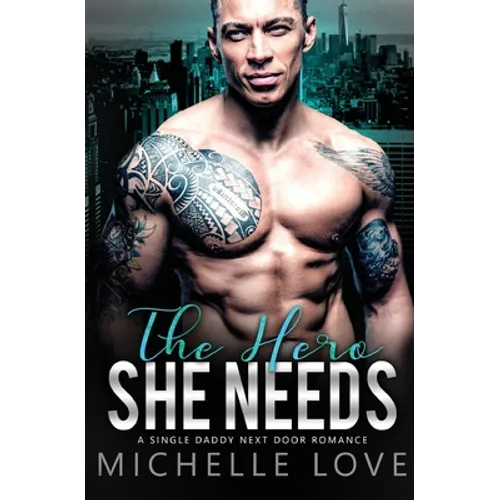 The Hero She Needs: A Single Daddy Next Door Romance