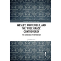 Wesley, Whitefield and the 'Free Grace' Controversy: The Crucible of Methodism