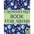 Crossword Book For Mums: Amazing Large Print Mum's Crossword Brain Game Puzzles Book For Puzzle Lovers Senior Women With Supply Of 80 Puzzles A