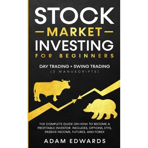 Stock Market Investing for Beginners: Day Trading + Swing Trading (2 Manuscripts): The Complete Guide on How to Become a Profitable Investor. Includes
