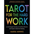 Tarot for the Hard Work: An Archetypal Journey to Confront Racism and Inspire Collective Healing