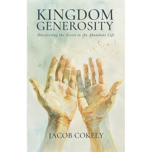 Kingdom Generosity: Discovering the Secret to the Abundant Life