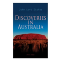 Discoveries in Australia (Vol. 1&2): With an Account of the Coasts and Rivers Explored During the Voyage of H. M. S. Beagle