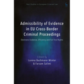 Admissibility of Evidence in EU Cross-Border Criminal Proceedings: Electronic Evidence, Efficiency and Fair Trial Rights
