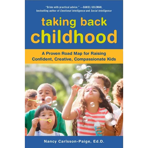 Taking Back Childhood: A Proven Roadmap for Raising Confident, Creative, Compassionate Kids
