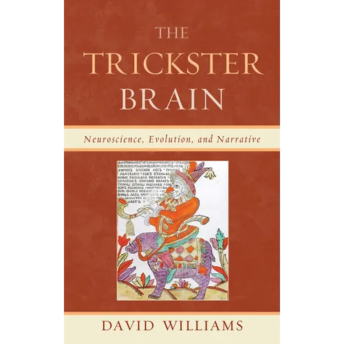 Trickster Brain: Neuroscience, Evolution, and Narrative