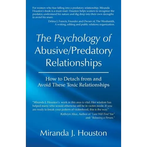 The Psychology of Abusive/Predatory Relationships: How to Detach from and Avoid These Toxic Relationships