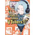My Dad's the Queen of All Vtubers?! Vol. 2