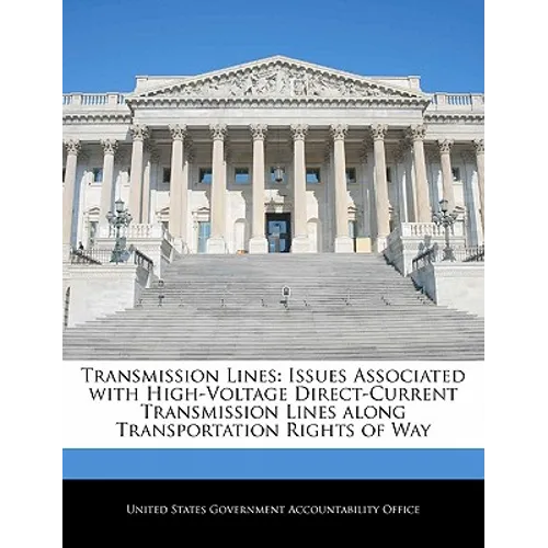 Transmission Lines: Issues Associated with High-Voltage Direct-Current Transmission Lines Along Transportation Rights of Way