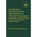Water and Water-Related Phenomena in the Old Testament Wisdom Literature: An Eco-Theological Exploration