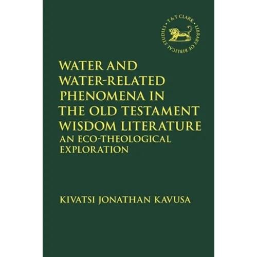 Water and Water-Related Phenomena in the Old Testament Wisdom Literature: An Eco-Theological Exploration