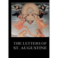 The Letters of St. Augustine: Biographically Annotated Edition including more than 1500 Notes