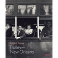 Robert Frank: Trolley--New Orleans: MoMA One on One Series