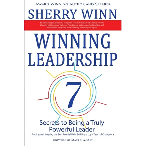 Winning Leadership: Seven Secrets to Being a Truly Powerful Leader - Finding and Keeping the Best People While Building a Loyal Team of Champions