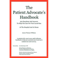 The Patient Advocate's Handbook 300 Questions And Answers To Help You Care For Your Loved One At The Hospital And At Home