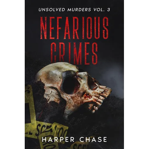 Nefarious Crimes Unsolved Murders Vol. 3: True Crime Mysteries That Have Never Been Solved