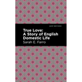True Love: A Story of English Domestic Life