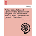 Askja, Iceland's Largest Volcano: With a Description of the Great Lava Desert in the Interior: And a Chapter on the Genesis of the Island.