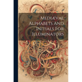 Medi誚al Alphabets And Initials For Illuminators
