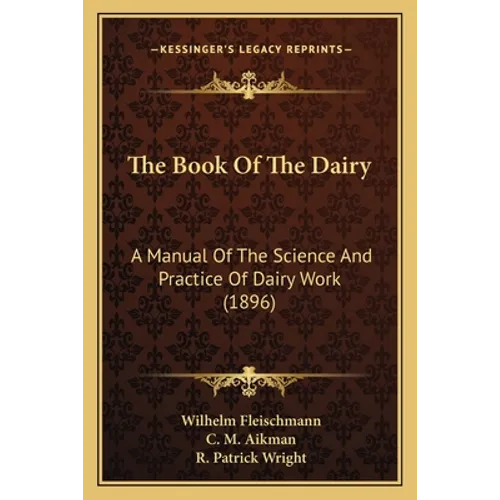 The Book Of The Dairy: A Manual Of The Science And Practice Of Dairy Work (1896)