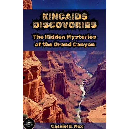 Kincaid's Discovery: The Hidden Mysteries of the Grand Canyon