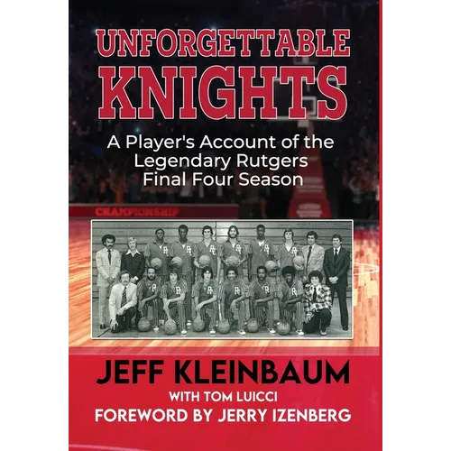 Unforgettable Knights: A Player's Account of the Legendary Rutgers Final Four Season