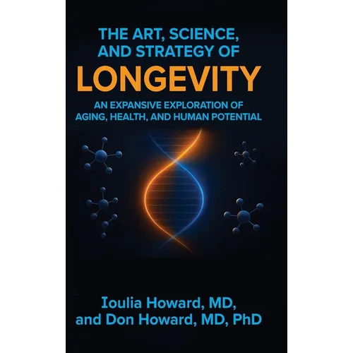 The Art, Science, and Strategy of Longevity: An Expansive Exploration of Aging, Health, and Human Potential