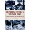 Traveling Florida's Seminole Trail: A Complete Guide to Seminole Indian Historic and Cultural Sites