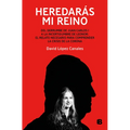 Heredarás Mi Reino: del Derrumbe de Juan Carlos I a la Incertidumbre de Leonor / You Will Inherit My Kingdom. from the Collapse of Juan Carlos I