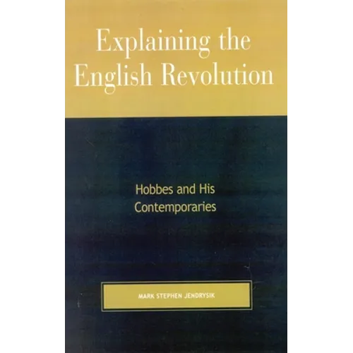 Explaining the English Revolution: Hobbes and His Contemporaries
