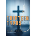 Thirteen Turns: A Theology Resurrected from the Gallows of Jim Crow Christianity