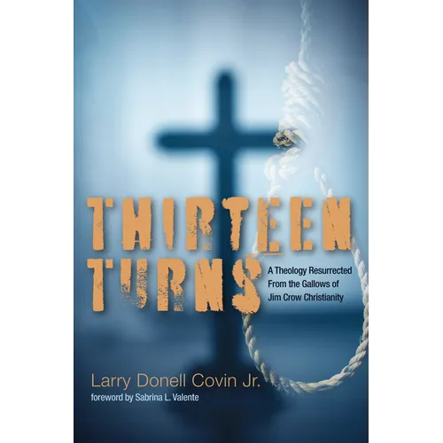 Thirteen Turns: A Theology Resurrected from the Gallows of Jim Crow Christianity