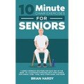 10-Minute Chair Exercises for Seniors; 7 Simple Workout Routines for Each Day of the Week. 70+ Illustrated Exercises with Video demos for Cardio, Core