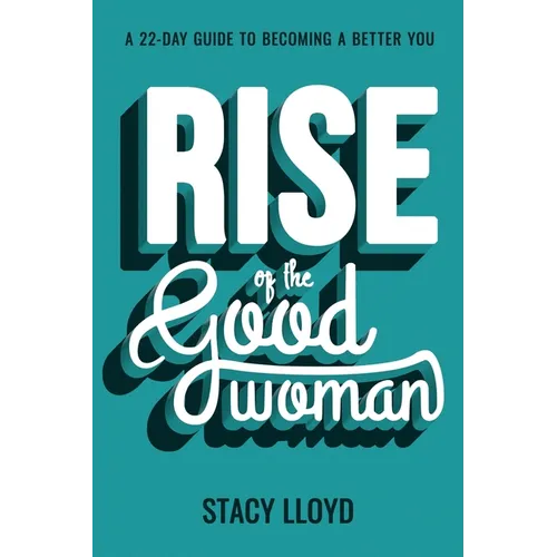 Rise of the Good Woman: A 22-Day Guide to Becoming A Better You
