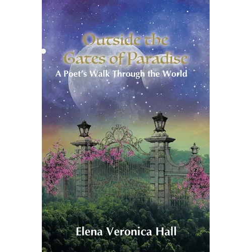 Outside the Gates of Paradise: A Poet's Walk Through the World